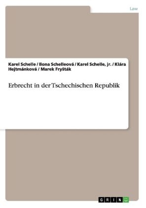 Erbrecht in der Tschechischen Republik - Karel Schelle, Ilona SchelleovÃ¡, jr. Schelle, KlÃ¡ra HejtmÃ¡nkovÃ¡, Marek FryÂ¿tÃ¡k