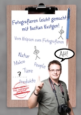 Fotografieren leicht gemacht mit Bastian Kastgen - Bastian Kastgen