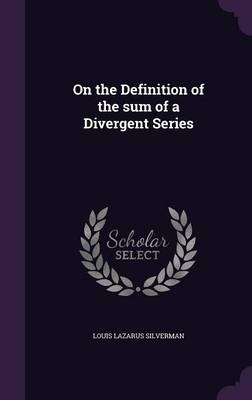 On the Definition of the sum of a Divergent Series - Louis Lazarus Silverman