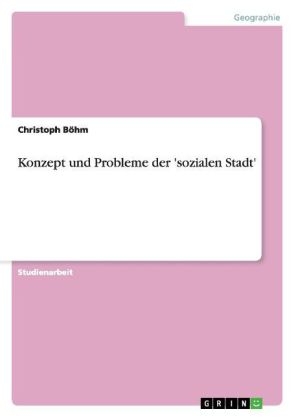 Konzept und Probleme der 'sozialen Stadt' - Christoph BÃ¶hm