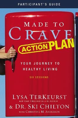 Made to Crave Action Plan Bible Study Participant's Guide - Lysa TerKeurst, Ski Chilton