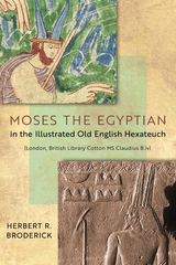 Moses the Egyptian in the Illustrated Old English Hexateuch (London, British Library Cotton MS Claudius B.iv) - Herbert R. Broderick