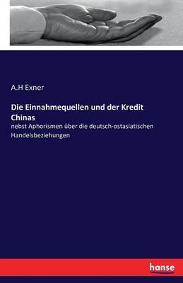 Die Einnahmequellen und der Kredit Chinas - A. H Exner