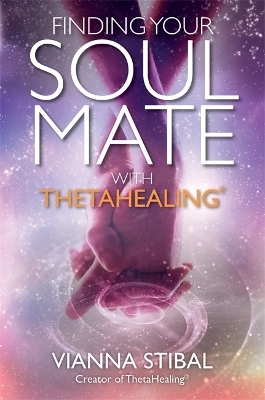 Finding Your Soul Mate with ThetaHealing® - Vianna Stibal