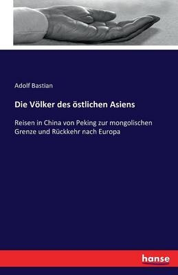 Die VÃ¶lker des Ã¶stlichen Asiens - Adolf Bastian