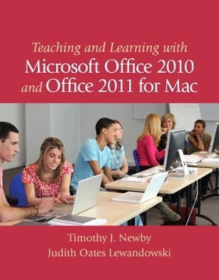 Teaching and Learning with Microsoft Office 2010 and Office 2011 for Mac - Timothy J. Newby, Judith O. Lewandowski