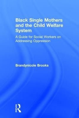 Black Single Mothers and the Child Welfare System - Brandynicole Brooks