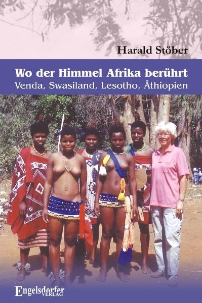 Wo der Himmel Afrika berührt – Venda, Swasiland, Lesotho, Äthiopien - Harald Stöber