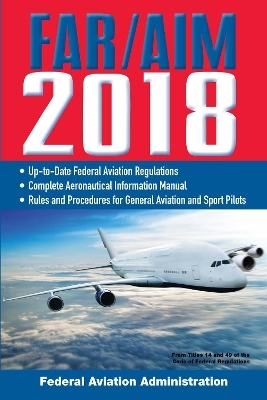 FAR/AIM 2018: Up-to-Date FAA Regulations / Aeronautical Information Manual -  Federal Aviation Administration