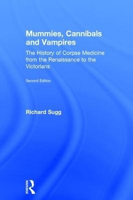 Mummies, Cannibals and Vampires - Richard Sugg