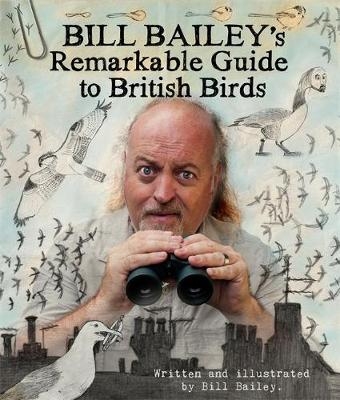 The Bill Bailey's Remarkable Guide to British Birds - Bill Bailey