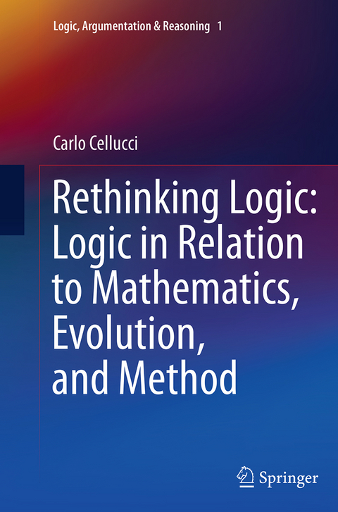 Rethinking Logic: Logic in Relation to Mathematics, Evolution, and Method - Carlo Cellucci