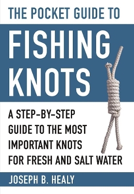 The Pocket Guide to Fishing Knots - Joseph B. Healy