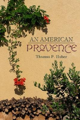 An American Provence - Thomas P. Huber