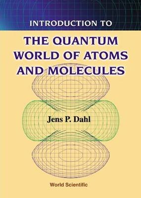 Introduction To The Quantum World Of Atoms And Molecules - Jens Peder Dahl