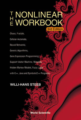 Nonlinear Workbook, The: Chaos, Fractals, Cellular Automata, Neural Networks, Genetic Algorithms, Gene Expression Programming, Support Vector Machine, Wavelets, Hidden Markov Models, Fuzzy Logic With C++, Java And Symbolicc++ Programs (3rd Edition) - Willi-Hans Steeb