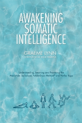 Awakening Somatic Intelligence - Graeme Lynn