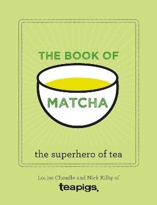 The Book of Matcha - Louise Cheadle, Nick Kilby