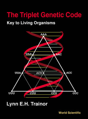 Triplet Genetic Code, The: Key To Living Organisms - Lynn E H Trainor