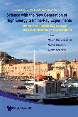 Science With The New Generation Of High Energy Gamma-ray Experiments: The Variable Gamma-ray Sources: Their Identifications And Counterparts - Proceedings Of The Fourth Workshop - 