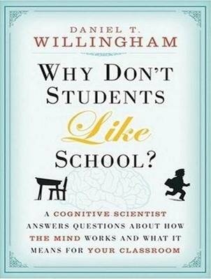 Why Don't Students Like School? - Daniel T. Willingham