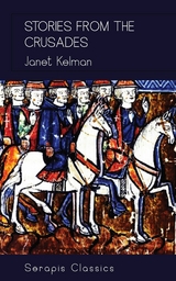 Stories from the Crusades (Serapis Classics) -  Janet Kelman