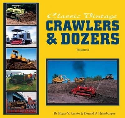 Classic Vintage Crawlers & Dozers Volume 2***** - Roger &amp Amato; Donald Heimburger