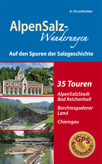 AlpenSalz-Wanderungen Auf den Spuren der Salzgeschichte - Albert Hirschbichler