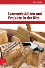 Lernwerkstätten und Projekte in der Kita -  Silke Pfeiffer