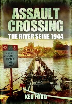 Assault Crossing: The River Seine 1944 - Ken Ford