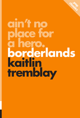 Ain't No Place for a Hero: Borderlands -  Kaitlin Tremblay