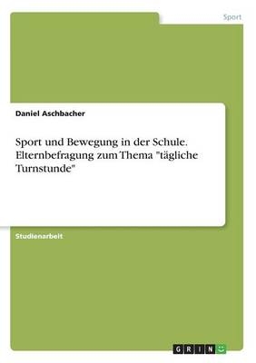 Sport und Bewegung in der Schule. Elternbefragung zum Thema "tÃ¤gliche Turnstunde" - Daniel Aschbacher