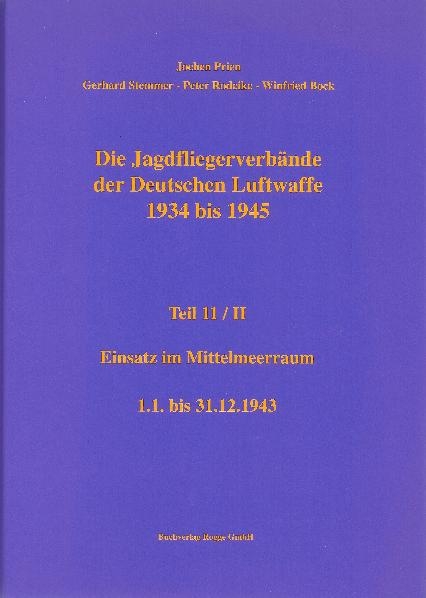 Die Jagdfliegerverbände der Deutschen Luftwaffe 1934 bis 1945 Teil 11 / II - Jochen Prien, Gerhard Stemmer, Peter Rodeike, Winfried Bock