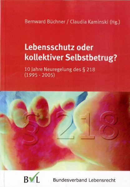 Lebensschutz oder kollektiver Selbstbetrug - Angelika Prokropp-Hippen, Christian Hillgruber, Manfred Spieker, Bernward Büchner, Claudia Kaminski