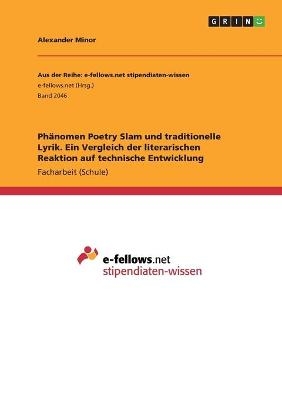 PhÃ¤nomen Poetry Slam und traditionelle Lyrik. Ein Vergleich der literarischen Reaktion auf technische Entwicklung - Alexander Minor