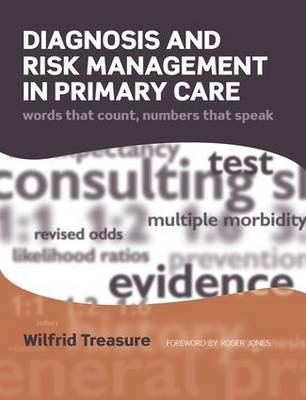 Diagnosis and Risk Management in Primary Care - Wilfrid Treasure