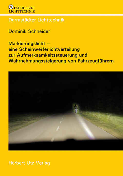 Markierungslicht – eine Scheinwerferlichtverteilung zur Aufmerksamkeitssteuerung und Wahrnehmungssteigerung von Fahrzeugführern - Dominik Schneider