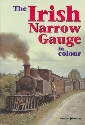 The Irish Narrow Gauge in Colour - Norman Johnston