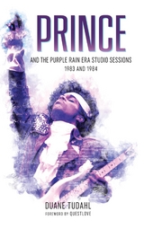 Prince and the Purple Rain Era Studio Sessions -  Duane Tudahl