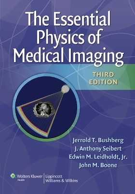 The Essential Physics of Medical Imaging - Jerrold T. Bushberg, J. Anthony Seibert, Edwin M. Leidholdt, John M. Boone