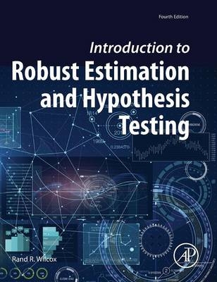 Introduction to Robust Estimation and Hypothesis Testing - Rand R. Wilcox