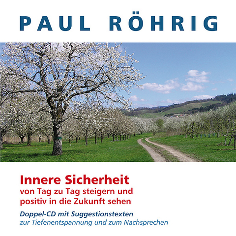 Innere Sicherheit von Tag zu Tag steigern und positiv in die Zukunft sehen - Paul Röhrig