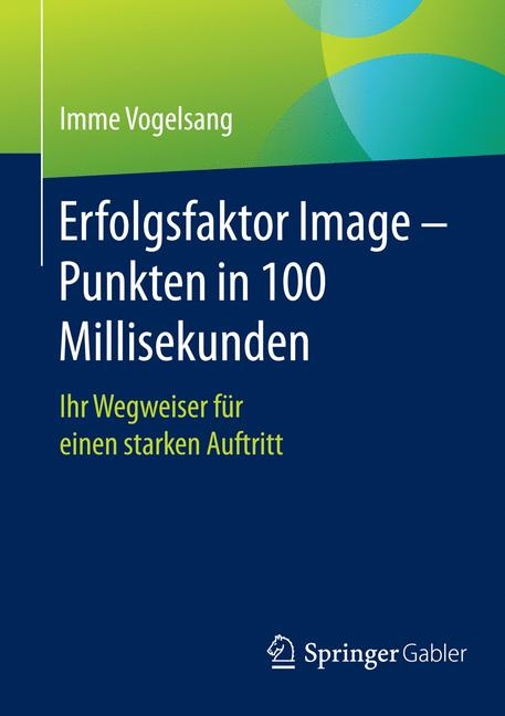 Erfolgsfaktor Image – Punkten in 100 Millisekunden - Imme Vogelsang