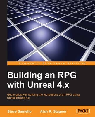 Building an RPG with Unreal 4.x - Steve Santello, Alan R. Stagner