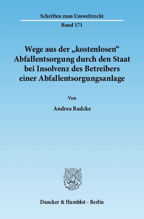 Wege aus der "kostenlosen" Abfallentsorgung durch den Staat bei Insolvenz des Betreibers einer Abfallentsorgungsanlage. - Andrea Radcke