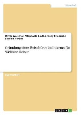 Die Gründung eines Reisebüros im Internet für Wellness-Reisen - die Travelwellnet GmbH - Oliver Wolschon