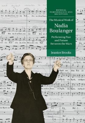 The Musical Work of Nadia Boulanger - Jeanice Brooks