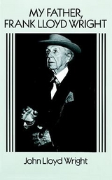 My Father, Frank Lloyd Wright -  John Lloyd Wright