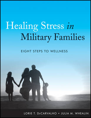 Healing Stress in Military Families - Lorie T. DeCarvalho, Julia M. Whealin