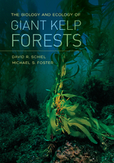 The Biology and Ecology of Giant Kelp Forests - David R. Schiel, Michael S. Foster